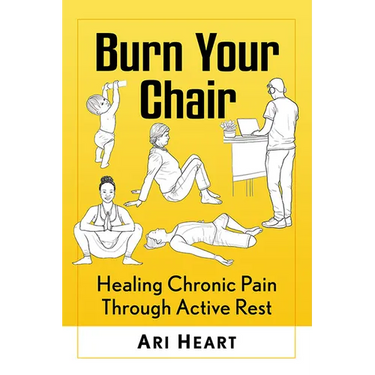 Burn Your Chair: Healing Chronic Pain Through Active Rest