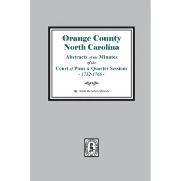 Orange County, North Carolina Abstracts of the Minutes of the Court of Pleas and Quarter Sessions, 1752-1766