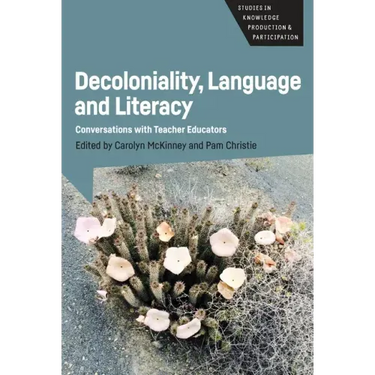 Decoloniality, Language and Literacy: Conversations with Teacher Educators