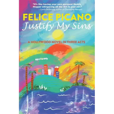 Justify My Sins: A Hollywood Novel in Three Acts