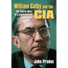 William Colby and the CIA: The Secret Wars of a Controversial Spymaster