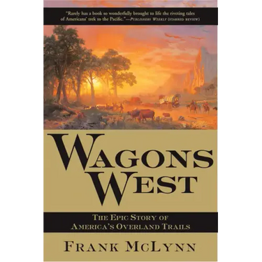 Wagons West: The Epic Story of America's Overland Trails