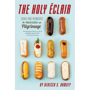The Holy Eclair: Signs and Wonders from an Accidental Pilgrimage