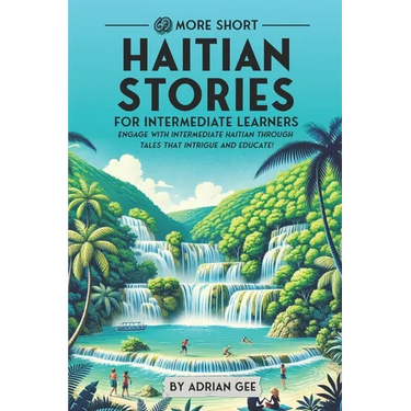 69 More Short Haitian Stories for Intermediate Learners: Engage with Intermediate Haitian Through Tales That Intrigue and Educate!