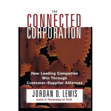 Connected Corporation: How Leading Companies Manage Customer-Supplier Alliances