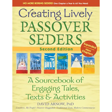 Creating Lively Passover Seders (2nd Edition): A Sourcebook of Engaging Tales, Texts & Activities