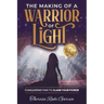 The Making of a Warrior of Light: Conquering Pain to Claim Your Power