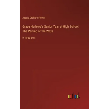 Grace Harlowe's Senior Year at High School; The Parting of the Ways: in large print