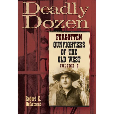 Deadly Dozen: Forgotten Gunfighters of the Old West, Vol. 2 Volume 2