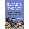 Island in the Net: Digital Culture in Post-Castro Cuba