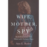 Wife, Mother, Spy - An Extraordinary Life Filled with Ordinary Days