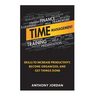 Time Management: Skills to Increase Productivity, Become Organized, and Get Things Done