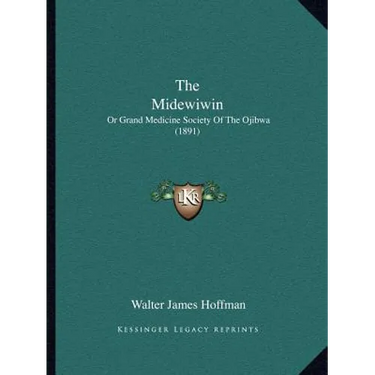 The Midewiwin: Or Grand Medicine Society Of The Ojibwa (1891)