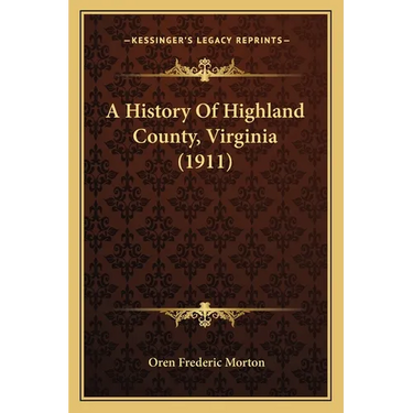 A History Of Highland County, Virginia (1911)