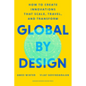Global by Design: How to Create Innovations That Scale, Travel, and Transform