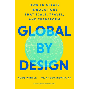 Global by Design: How to Create Innovations That Scale, Travel, and Transform