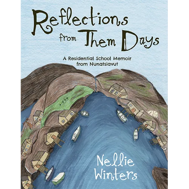 Reflections from Them Days: A Residential School Memoir from Nunatsiavut: English Edition