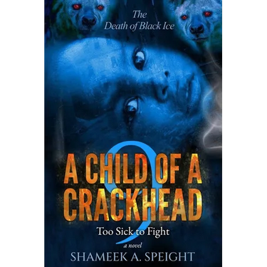 A Child of a Crackhead 9: Too Sick To Fight