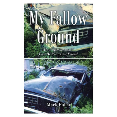My Fallow Ground: How "Brokenness" Can Be Your Best Friend