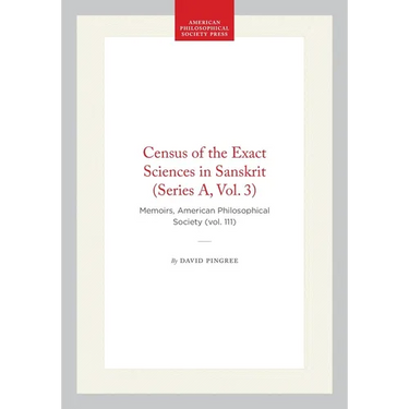 Census of the Exact Sciences in Sanskrit (Series A, Vol. 3): Memoirs, American Philosophical Society (Vol. 111)