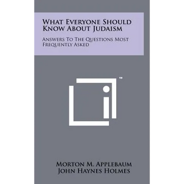 What Everyone Should Know About Judaism: Answers To The Questions Most Frequently Asked