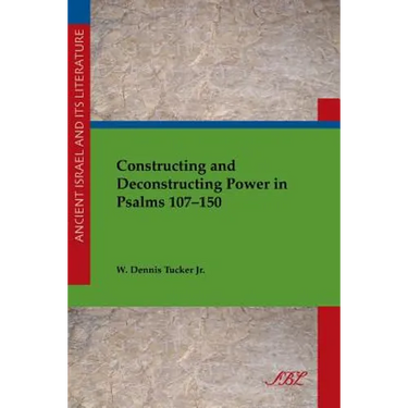 Constructing and Deconstructing Power in Psalms 107-150