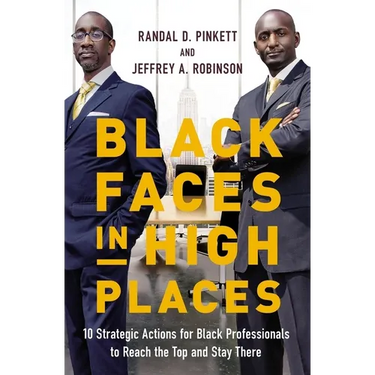 Black Faces in High Places: 10 Strategic Actions for Black Professionals to Reach the Top and Stay There