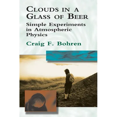 Clouds in a Glass of Beer: Simple Experiments in Atmospheric Physics