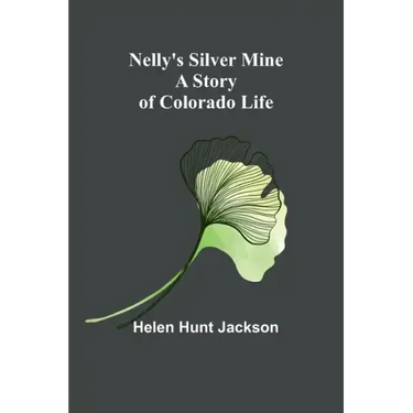 Nelly's Silver Mine: A Story of Colorado Life