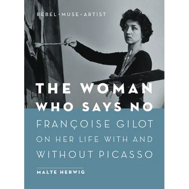 The Woman Who Says No: Françoise Gilot on Her Life with and Without Picasso