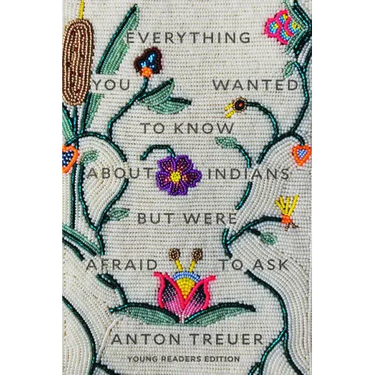 Everything You Wanted to Know about Indians But Were Afraid to Ask: Young Readers Edition