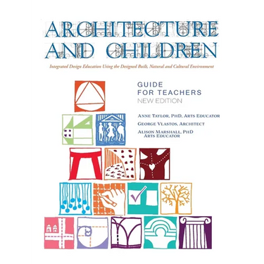 Architecture and Children: Integrated Design Education Using the Designed and Built, Natural and Cultural Environment, New Edition