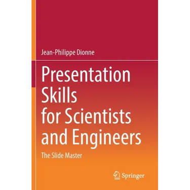 Presentation Skills for Scientists and Engineers: The Slide Master