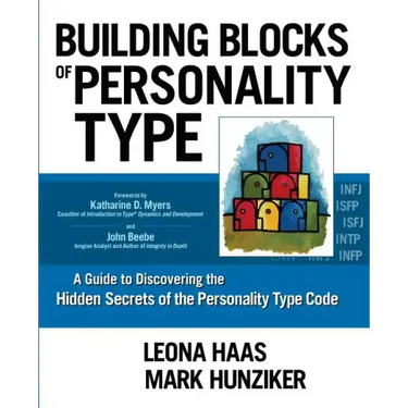 Building Blocks of Personality Type: A Guide to Discovering the Hidden Secrets of the Personality Type Code