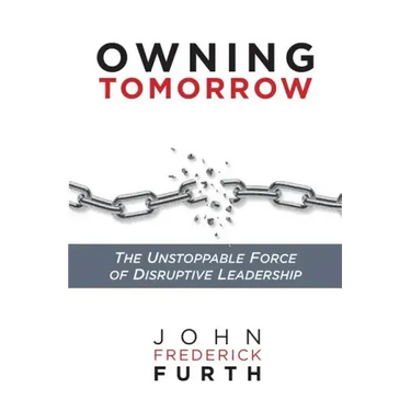 Owning Tomorrow: The Unstoppable Force of Disruptive Leadership