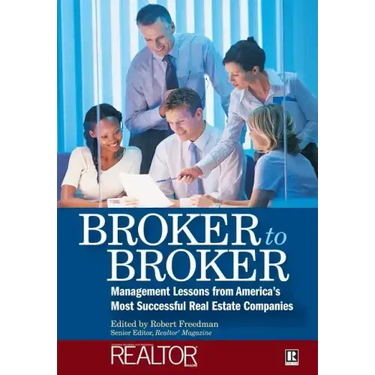 Broker to Broker: Management Lessons from America's Most Successful Real Estate Companies