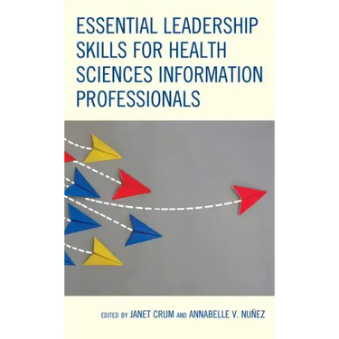 Essential Leadership Skills for Health Sciences Information Professionals