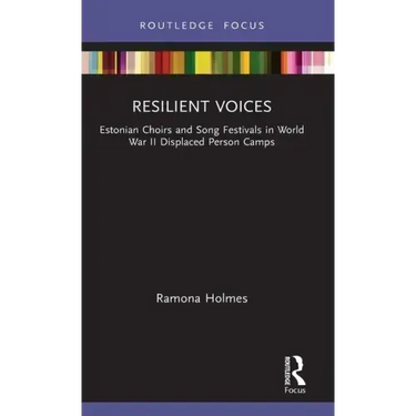 Resilient Voices: Estonian Choirs and Song Festivals in World War II Displaced Person Camps
