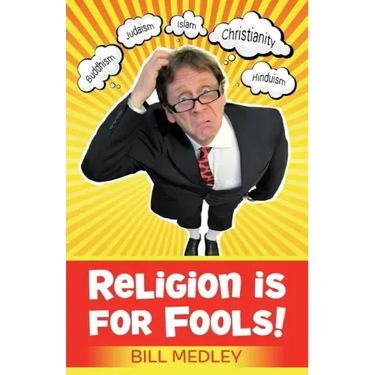 Religion Is For Fools! (Revised 2013)