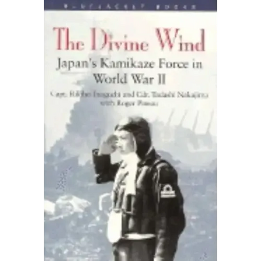 Divine Wind: Japan's Kamikaze Force in World War II