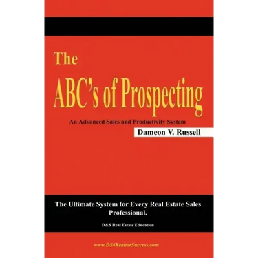 The ABC's of Prospecting: The Ultimate System for Every Real Estate Sales Professional