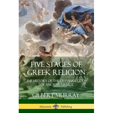 Five Stages of Greek Religion: The History of the Olympian Gods of Ancient Greece
