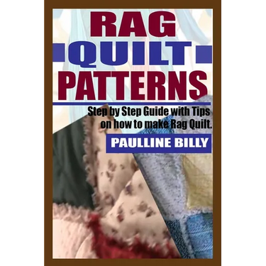 Rag Quilt Patterns: Step by Step Guide with Tips on How to Make Rag Quilt