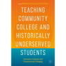 Teaching Community College and Historically Underserved Students: Innovative, Inclusive, and Compassionate Pedagogy