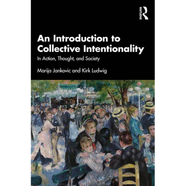 An Introduction to Collective Intentionality: In Action, Thought, and Society