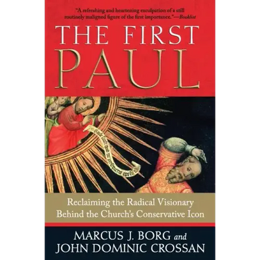 The First Paul: Reclaiming the Radical Visionary Behind the Church's Conservative Icon