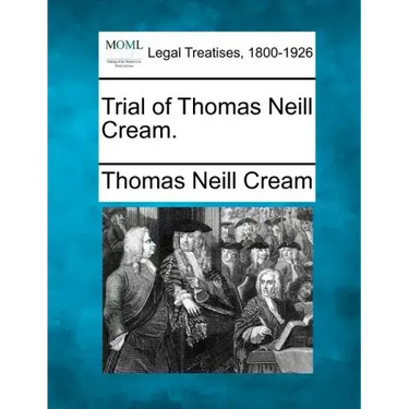 Trial of Thomas Neill Cream.