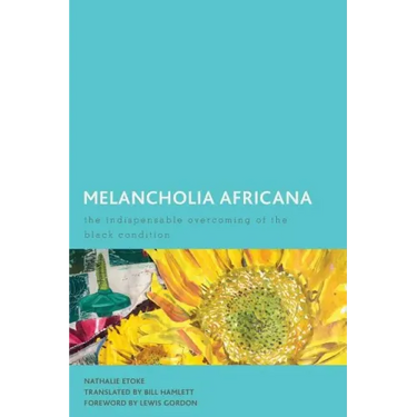 Melancholia Africana: The Indispensable Overcoming of the Black Condition