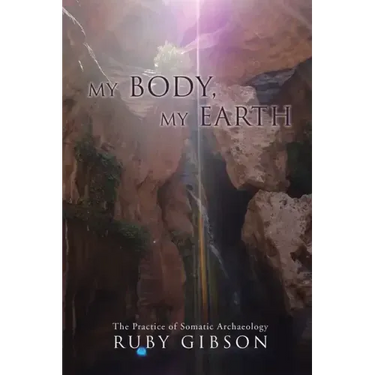 My Body, My Earth: The Practice of Somatic Archaeology