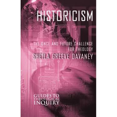 Historicism: The Once and Future Challenge for Theology